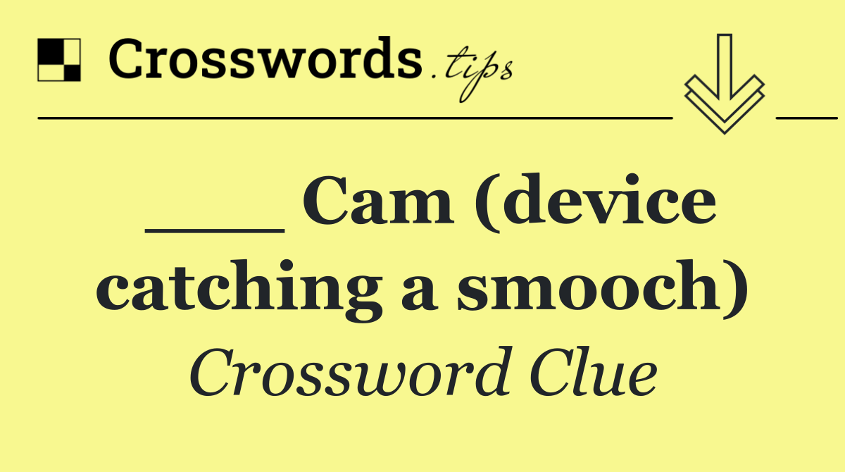 ___ Cam (device catching a smooch)