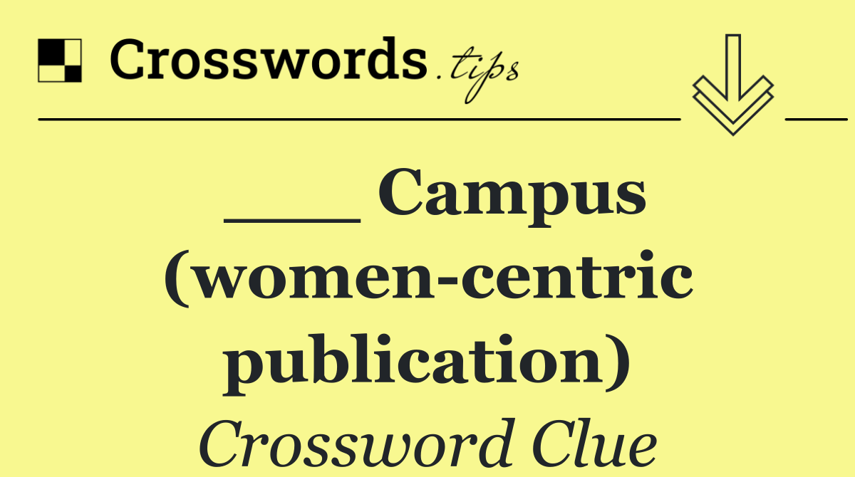 ___ Campus (women centric publication)
