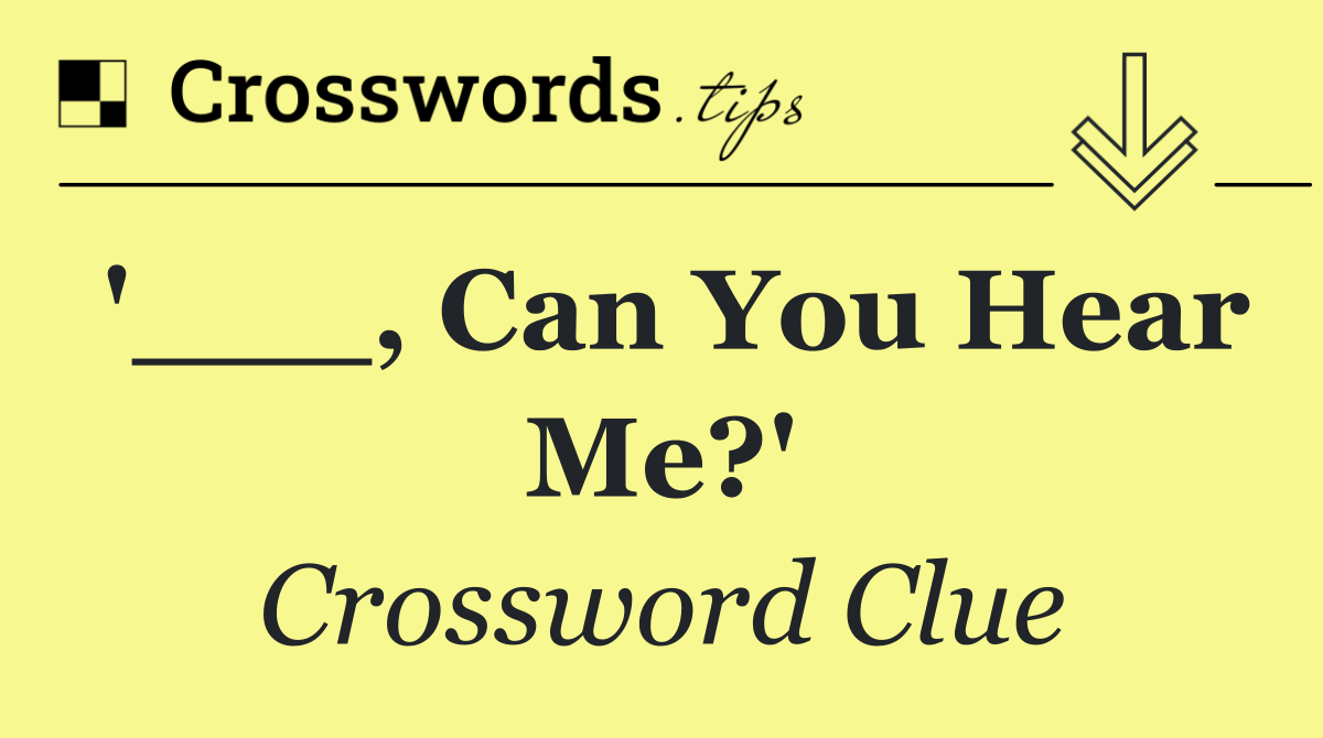 '___, Can You Hear Me?'