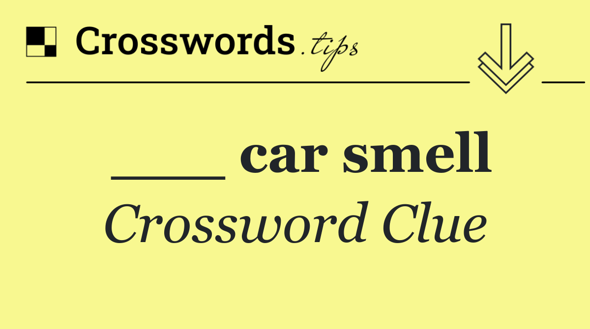 ___ car smell