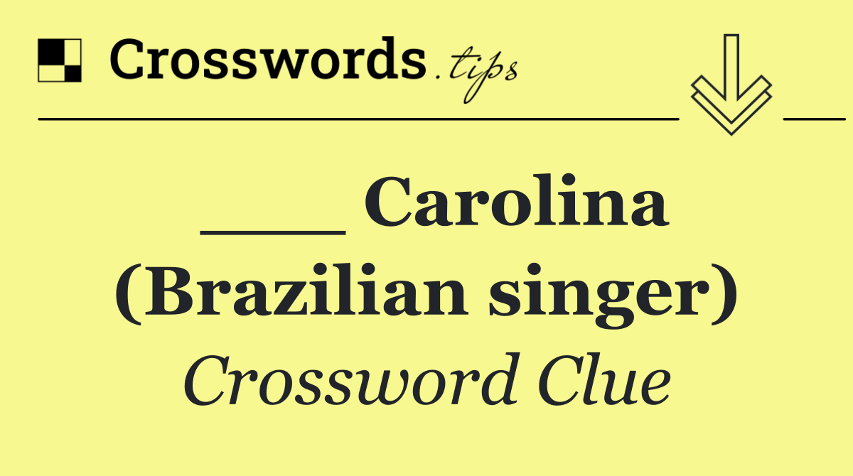 ___ Carolina (Brazilian singer)