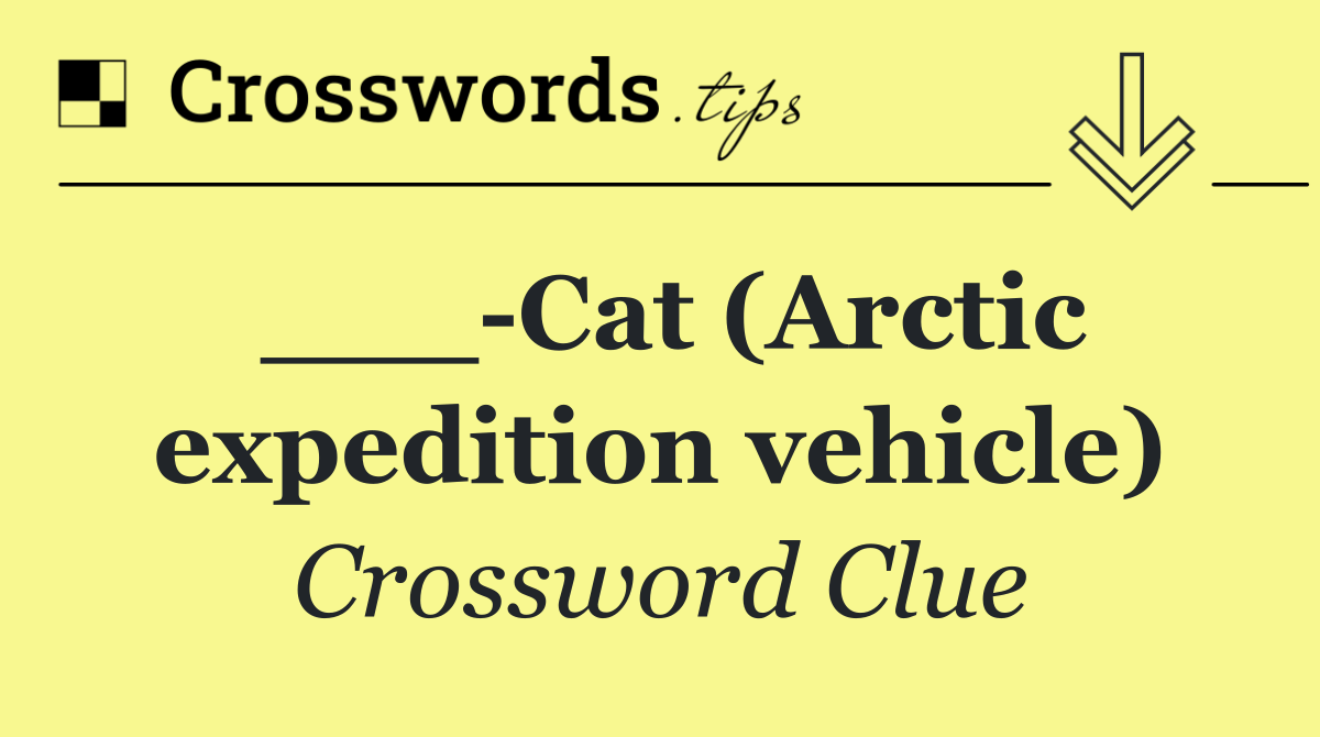 ___ Cat (Arctic expedition vehicle)