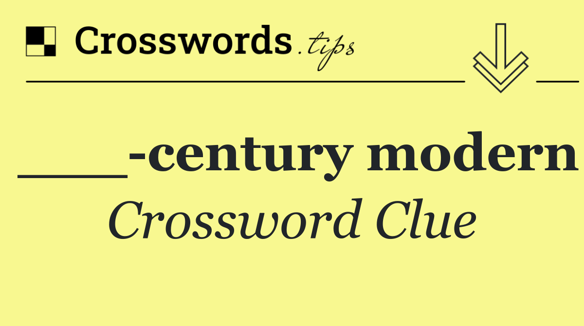 ___ century modern
