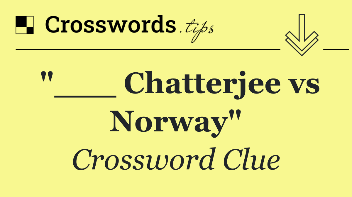 "___ Chatterjee vs Norway"