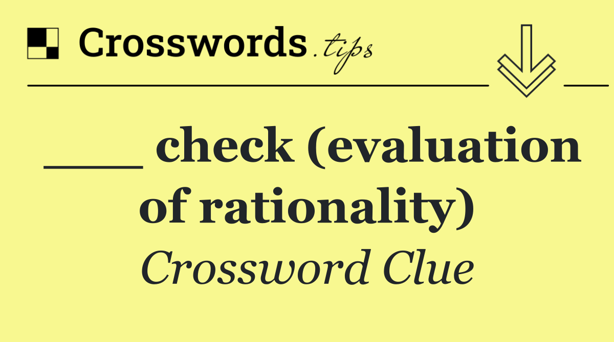 ___ check (evaluation of rationality)