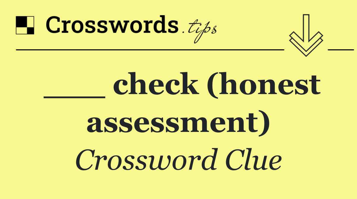 ___ check (honest assessment)