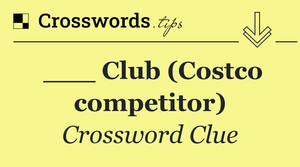 ___ Club (Costco competitor)