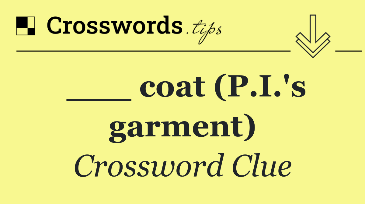 ___ coat (P.I.'s garment)