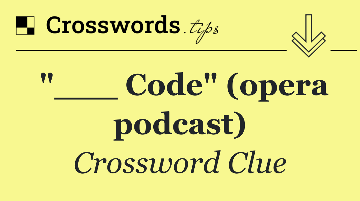 "___ Code" (opera podcast)