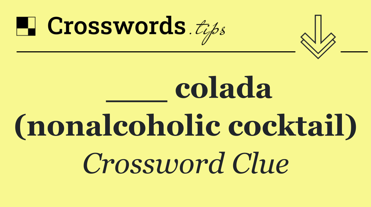 ___ colada (nonalcoholic cocktail)