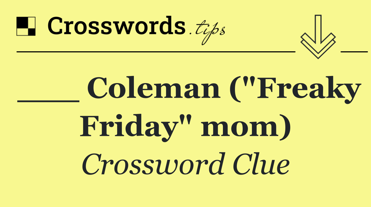 ___ Coleman ("Freaky Friday" mom)