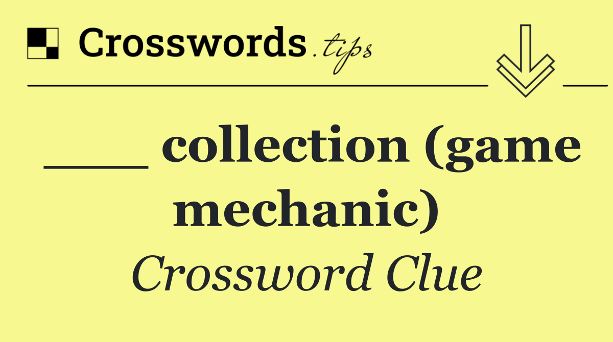 ___ collection (game mechanic)
