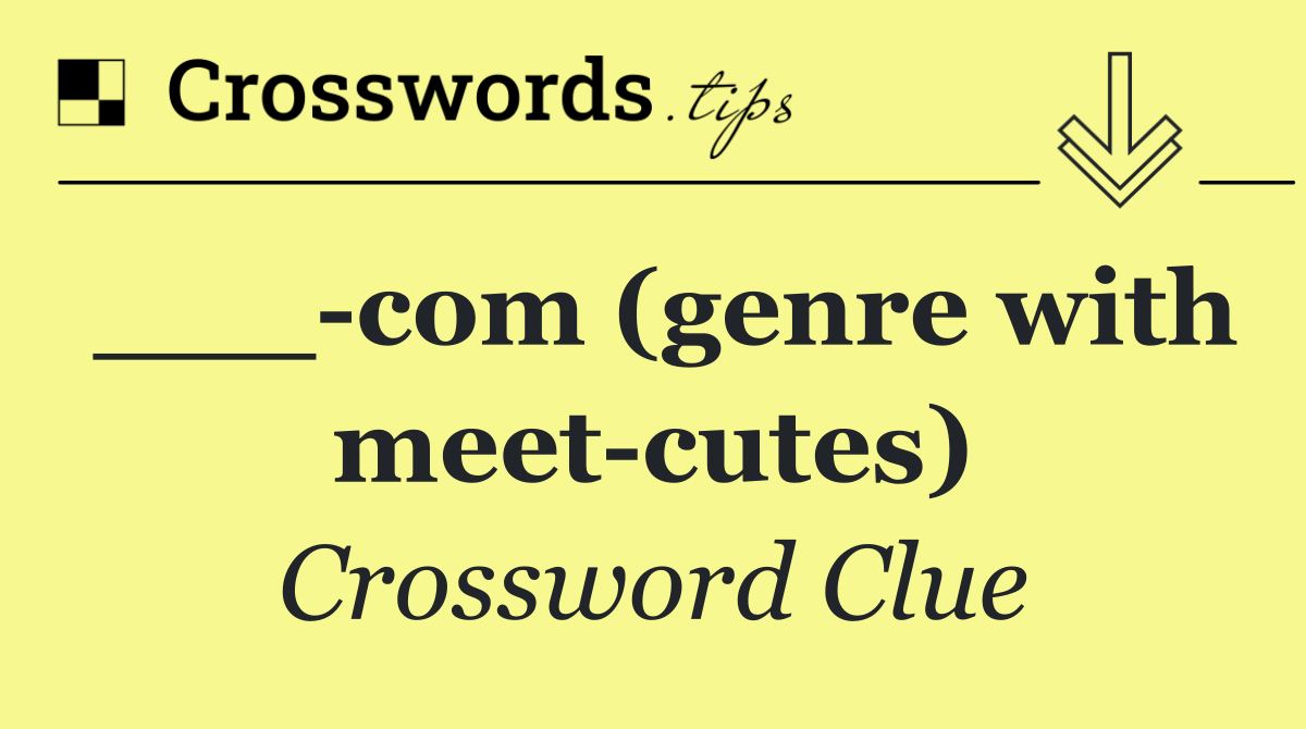 ___ com (genre with meet cutes)