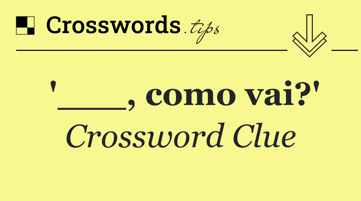 '___, como vai?'