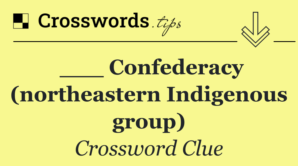 ___ Confederacy (northeastern Indigenous group)