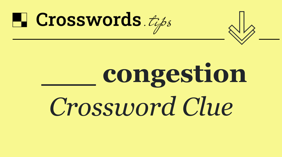 ___ congestion