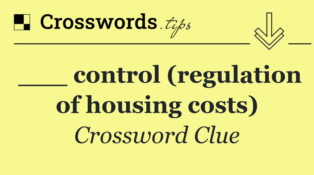___ control (regulation of housing costs)