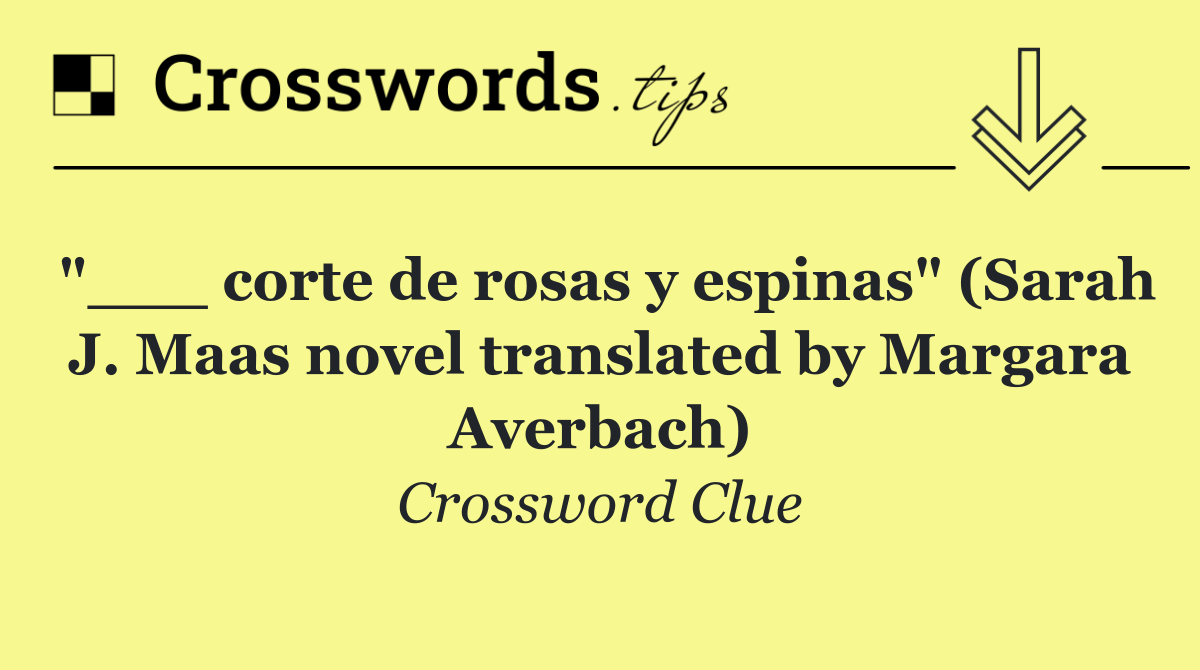 "___ corte de rosas y espinas" (Sarah J. Maas novel translated by Margara Averbach)