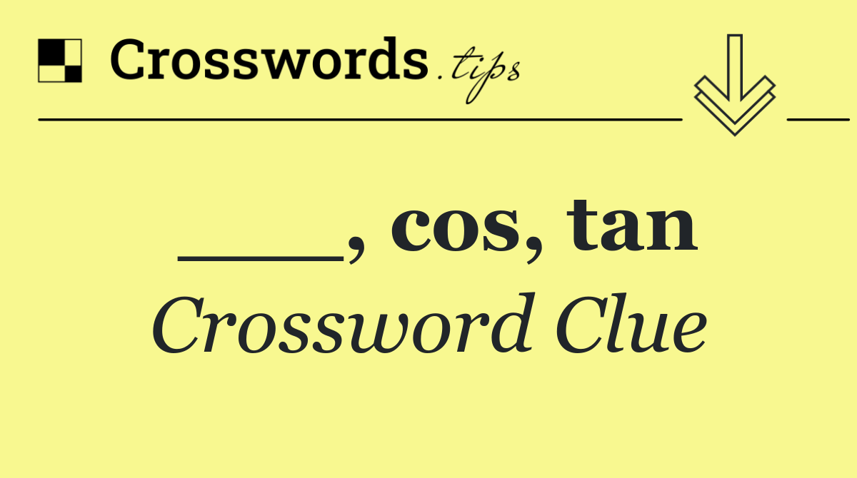 ___, cos, tan