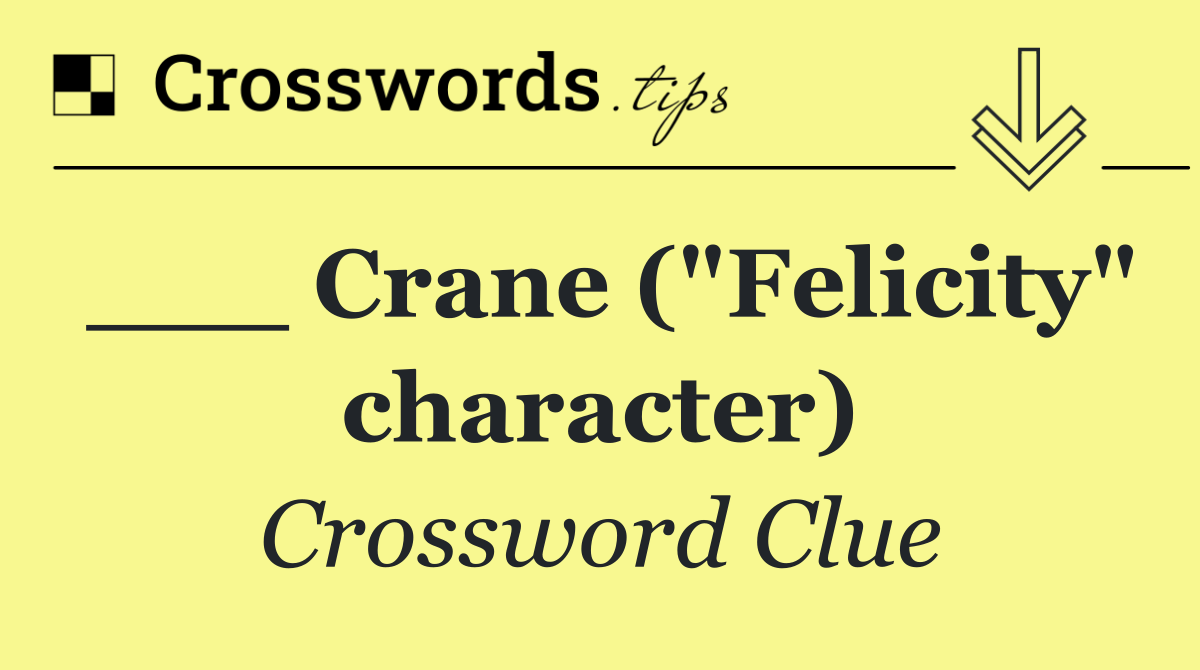 ___ Crane ("Felicity" character)