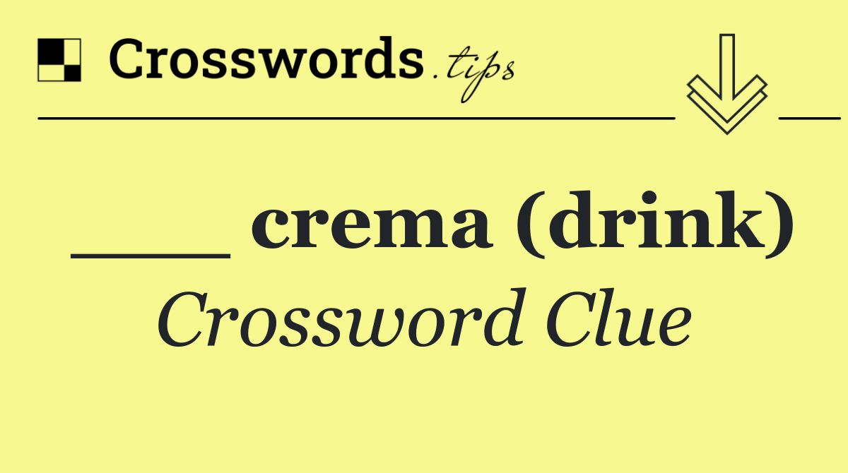 ___ crema (drink)