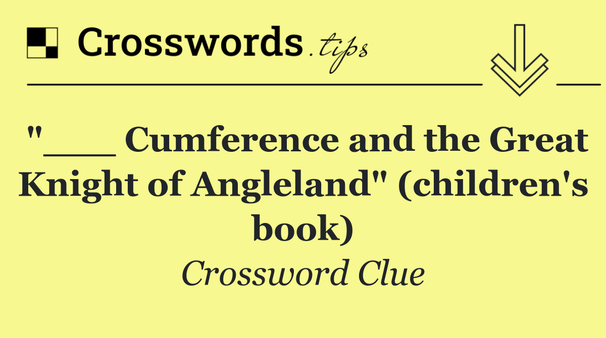 "___ Cumference and the Great Knight of Angleland" (children's book)