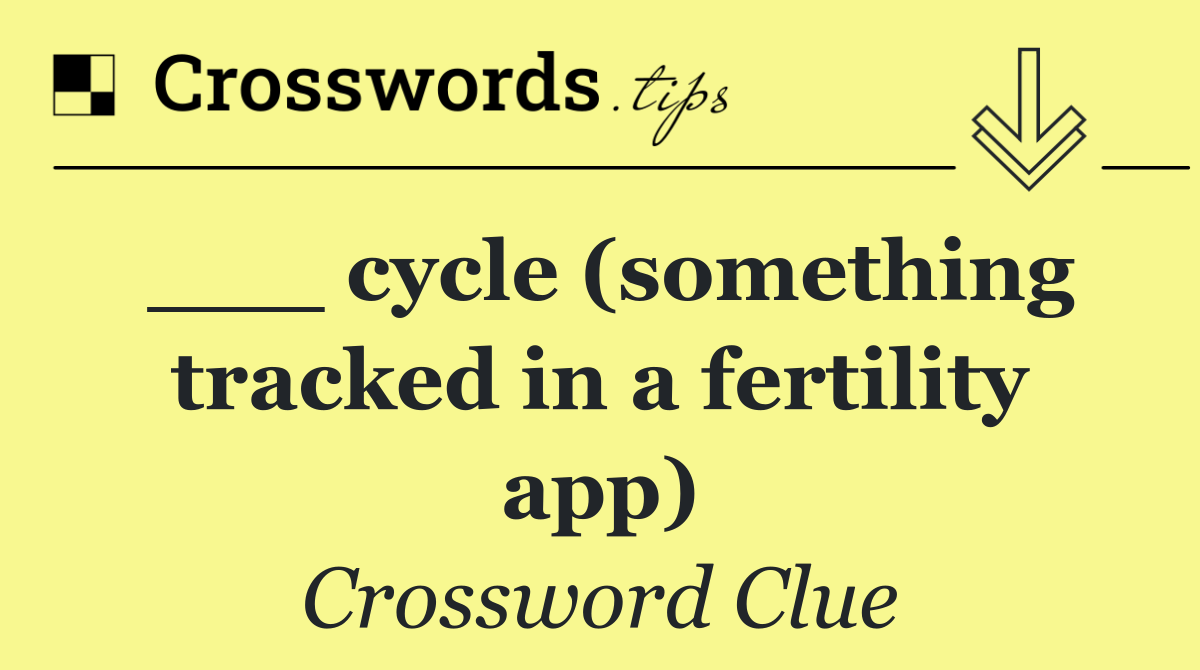 ___ cycle (something tracked in a fertility app)