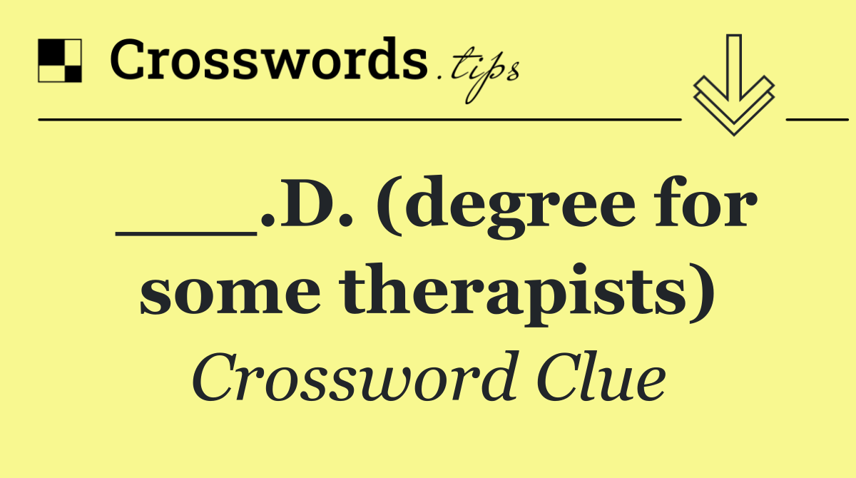 ___.D. (degree for some therapists)