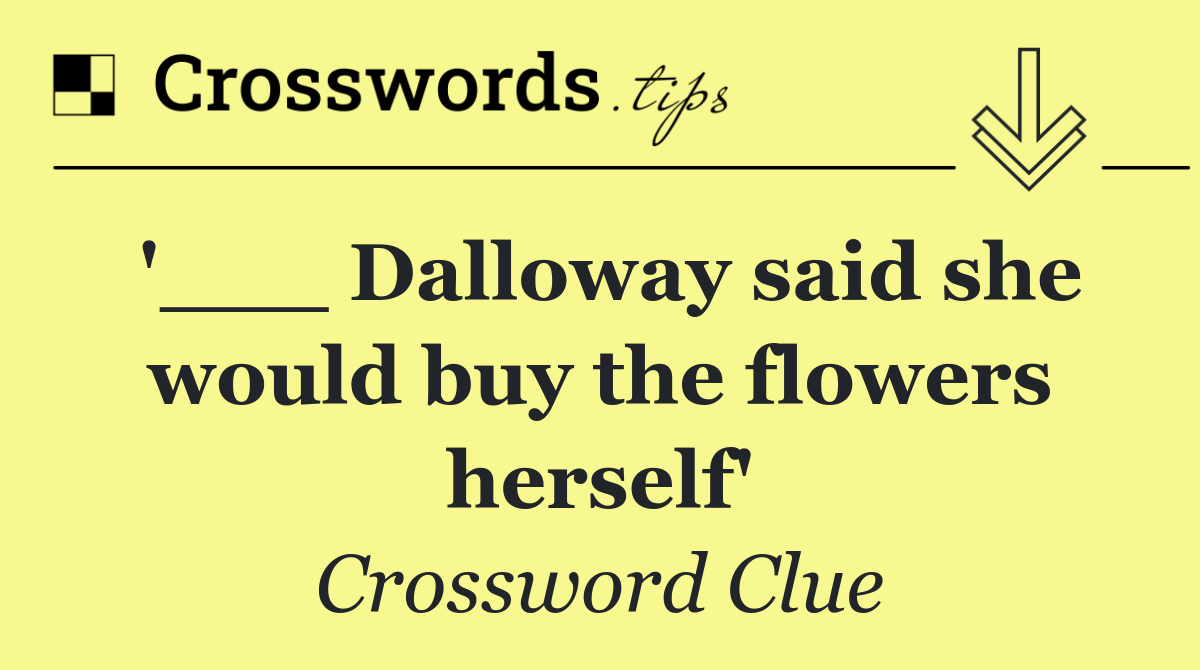 '___ Dalloway said she would buy the flowers herself'