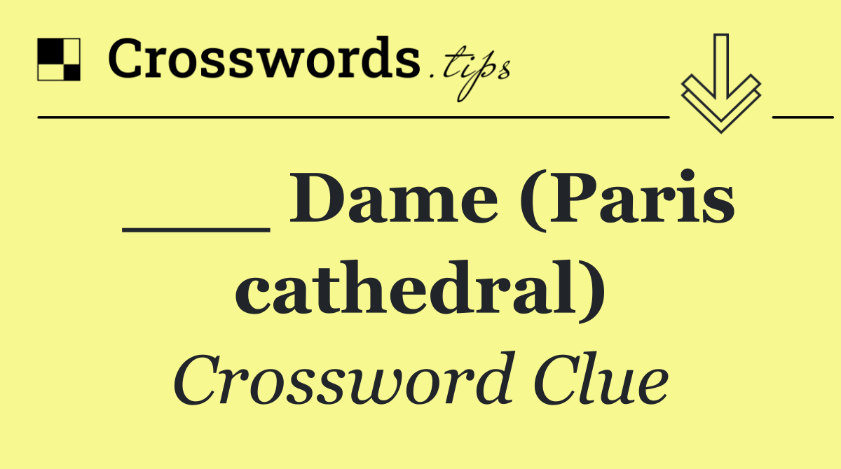 ___ Dame (Paris cathedral)