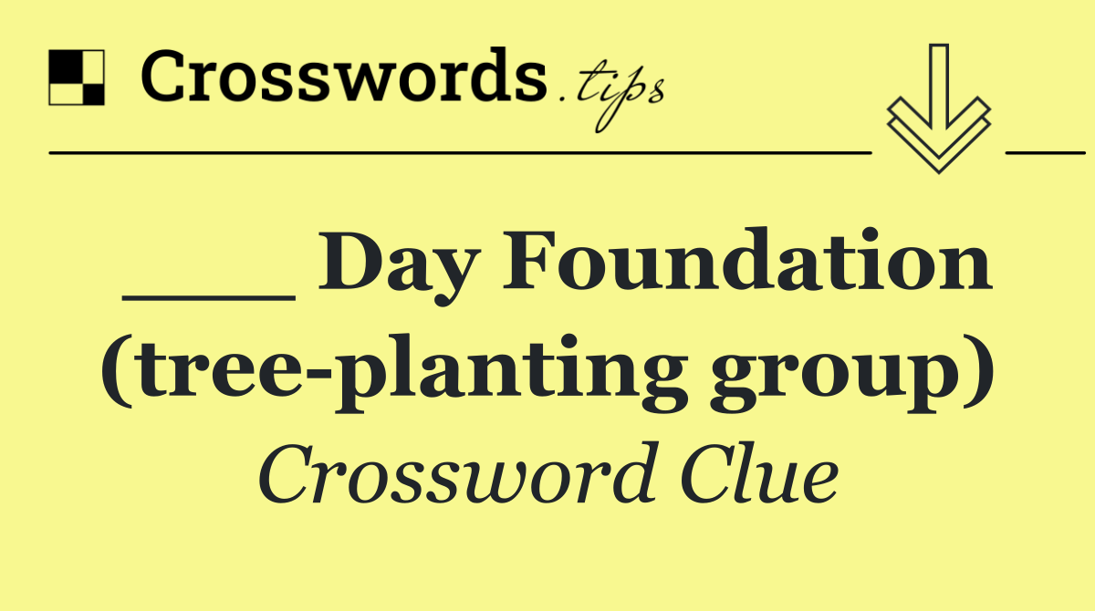 ___ Day Foundation (tree planting group)