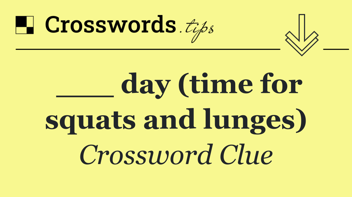 ___ day (time for squats and lunges)