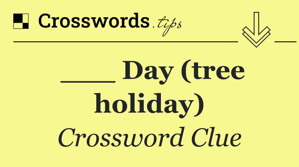 ___ Day (tree holiday)