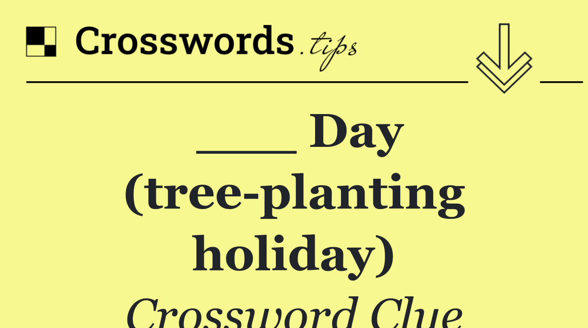 Day (tree planting holiday) Crossword Clue Answer October 21 2024