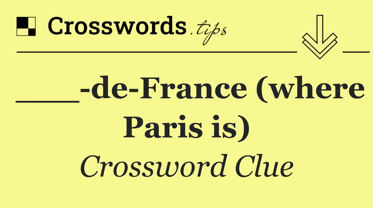 ___ de France (where Paris is)