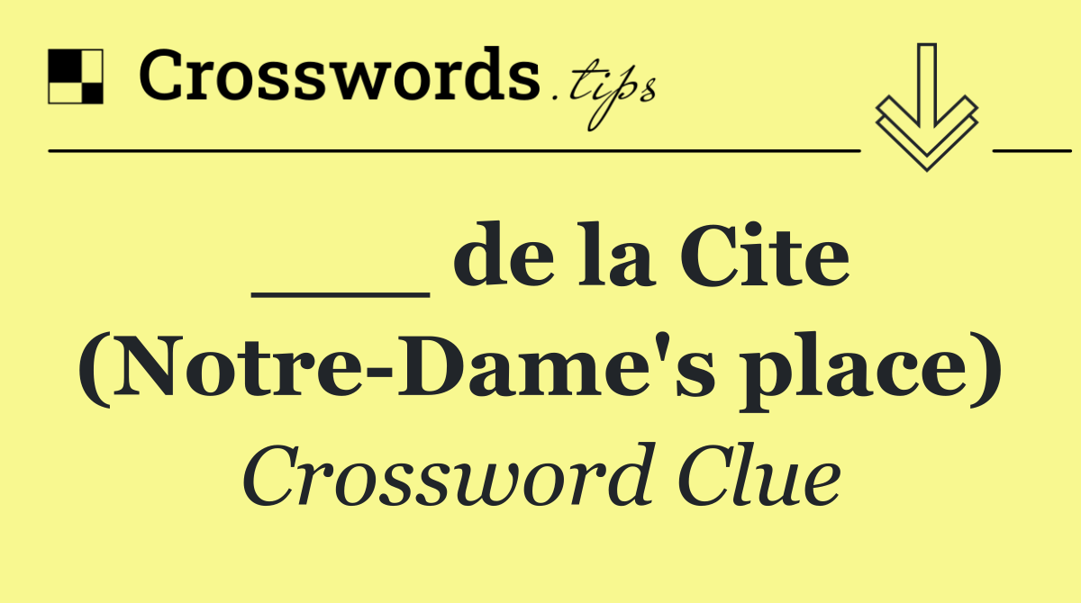 ___ de la Cite (Notre Dame's place)