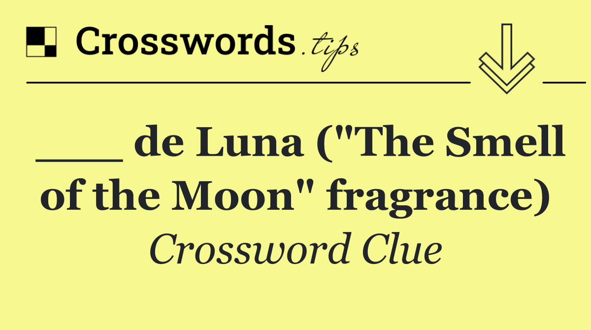 ___ de Luna ("The Smell of the Moon" fragrance)