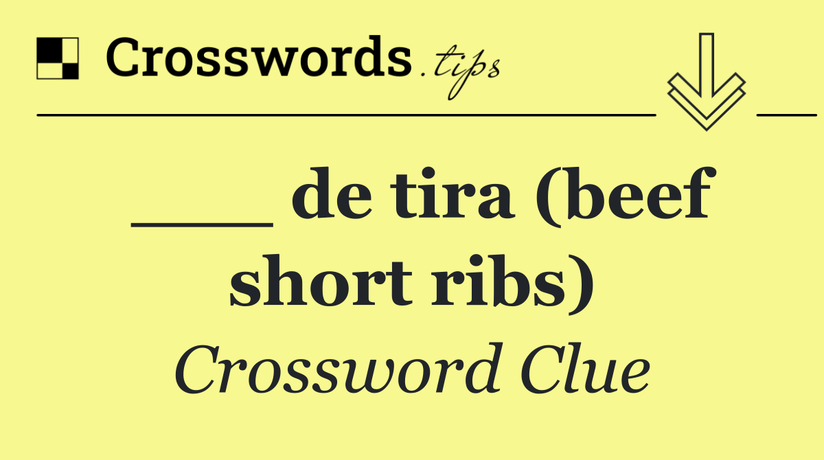 ___ de tira (beef short ribs)