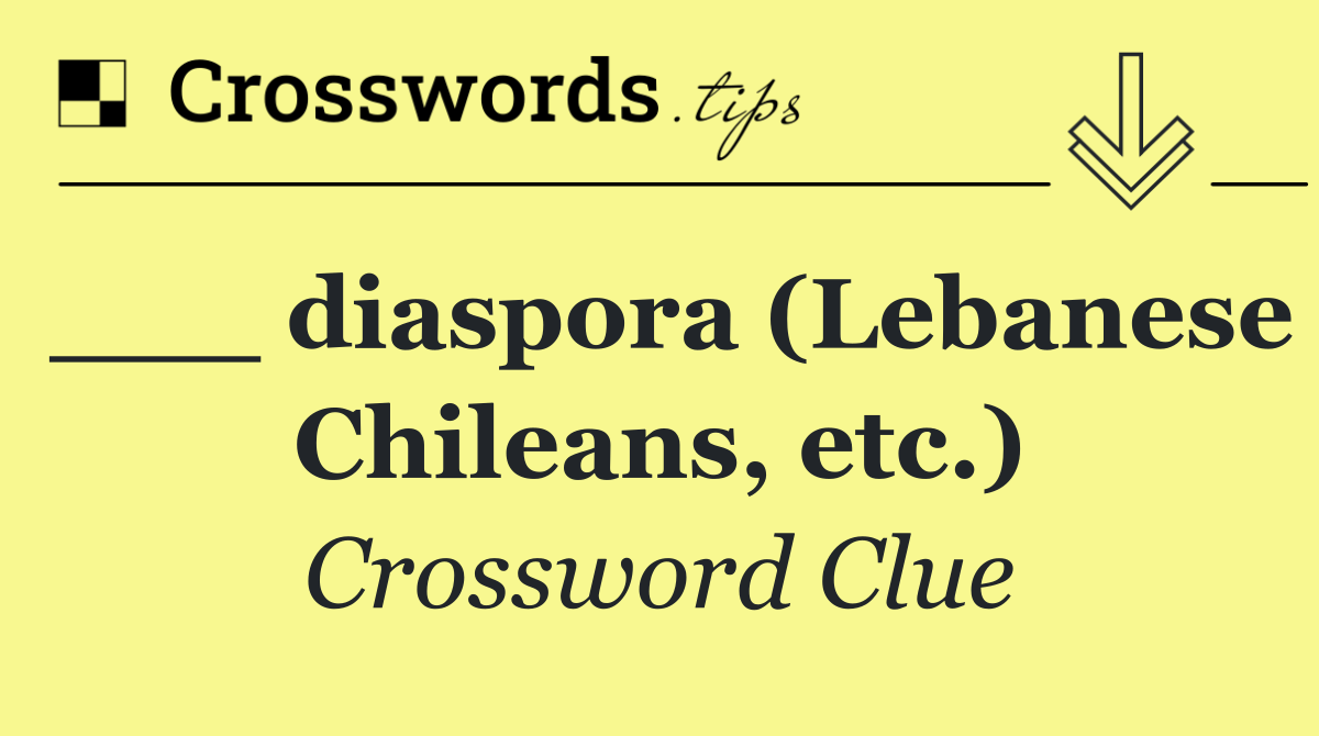 ___ diaspora (Lebanese Chileans, etc.)