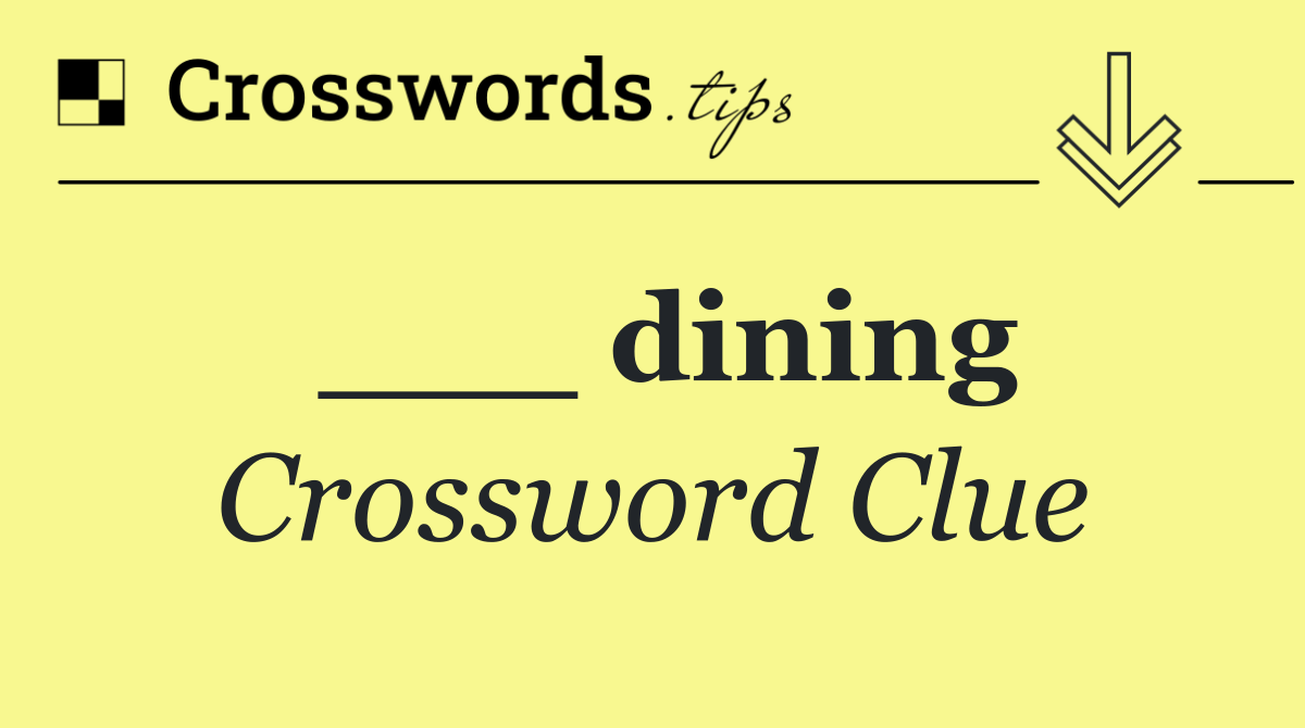 ___ dining