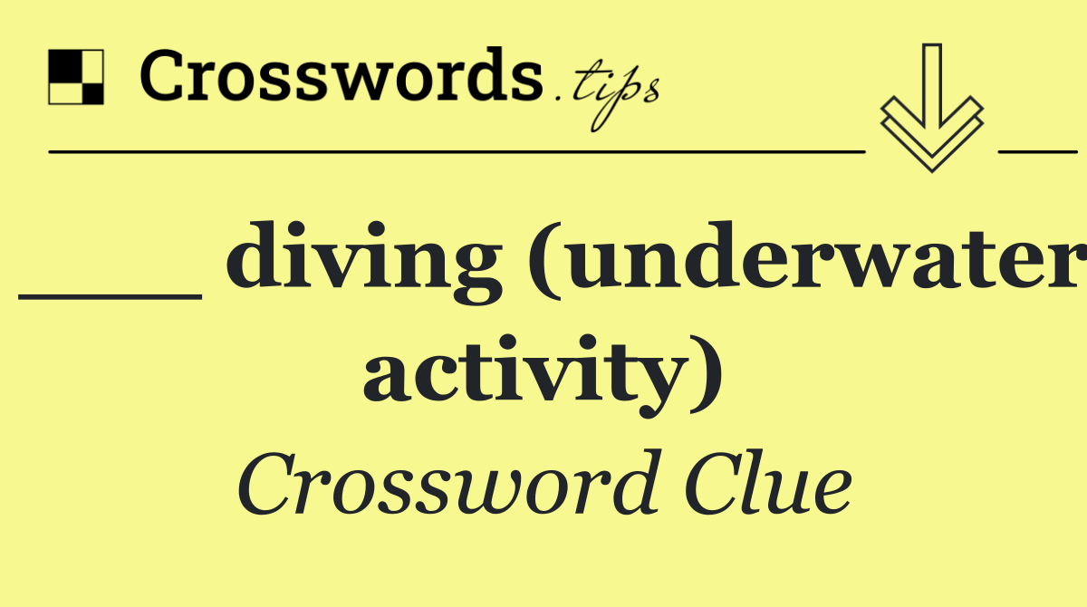 ___ diving (underwater activity)