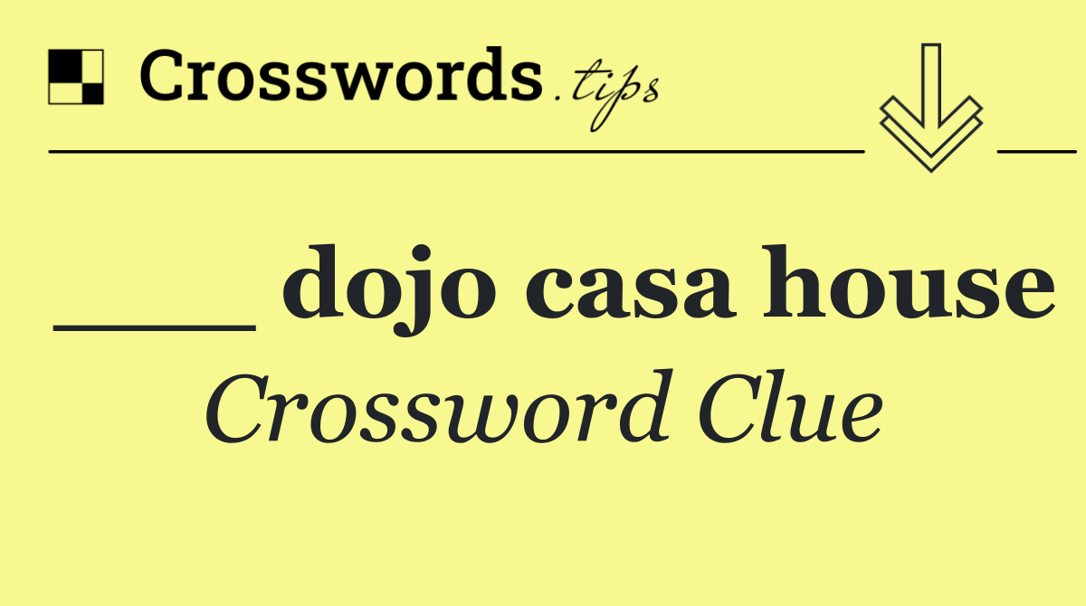 ___ dojo casa house