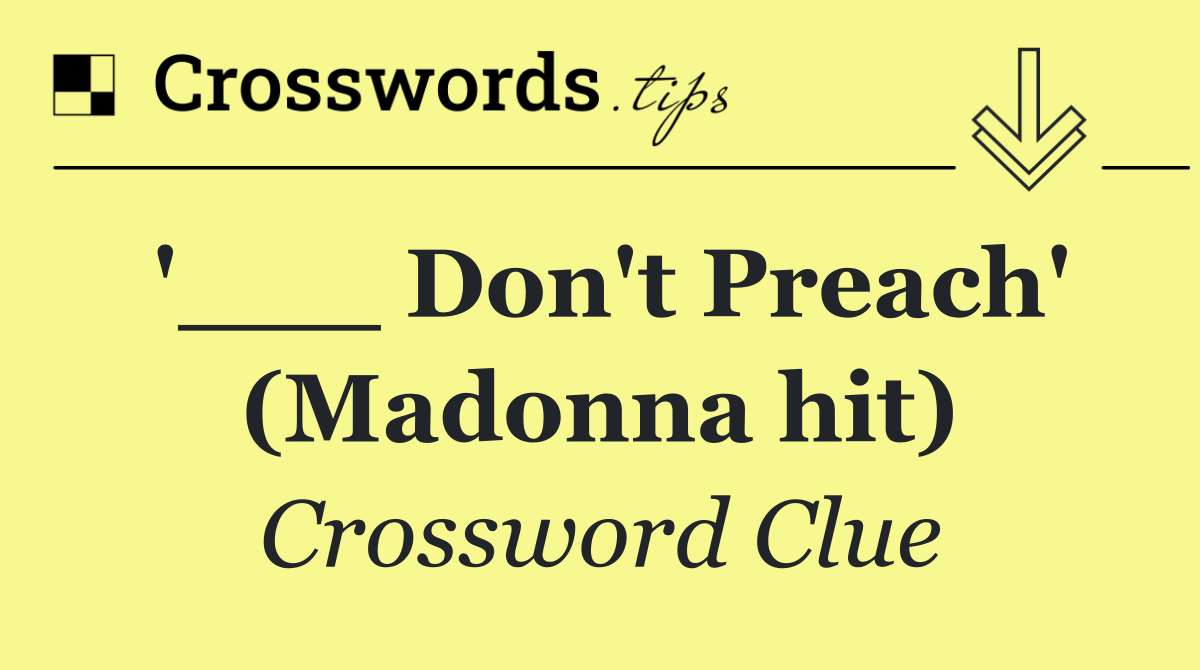 '___ Don't Preach' (Madonna hit)