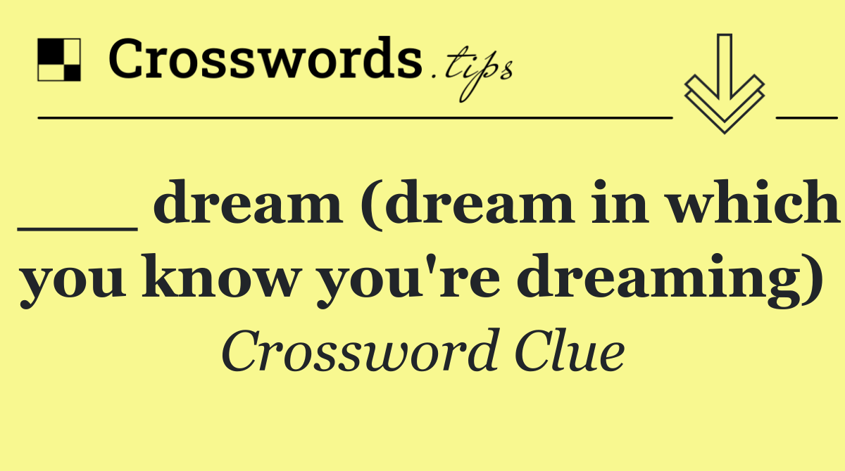 ___ dream (dream in which you know you're dreaming)