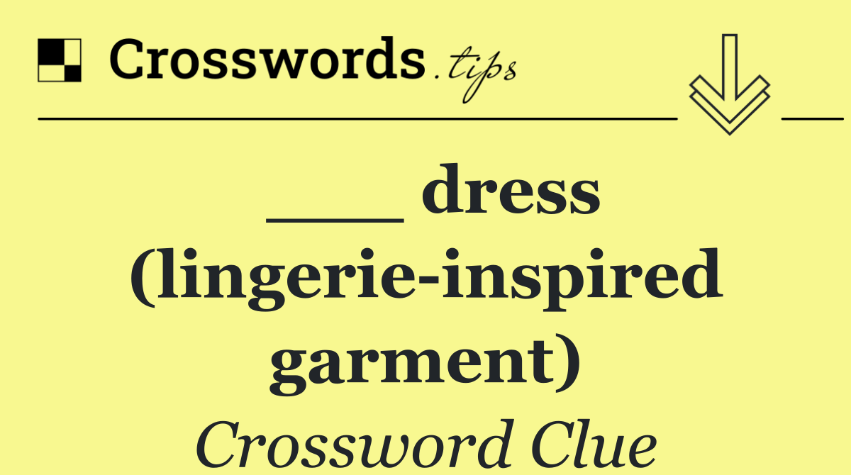___ dress (lingerie inspired garment)