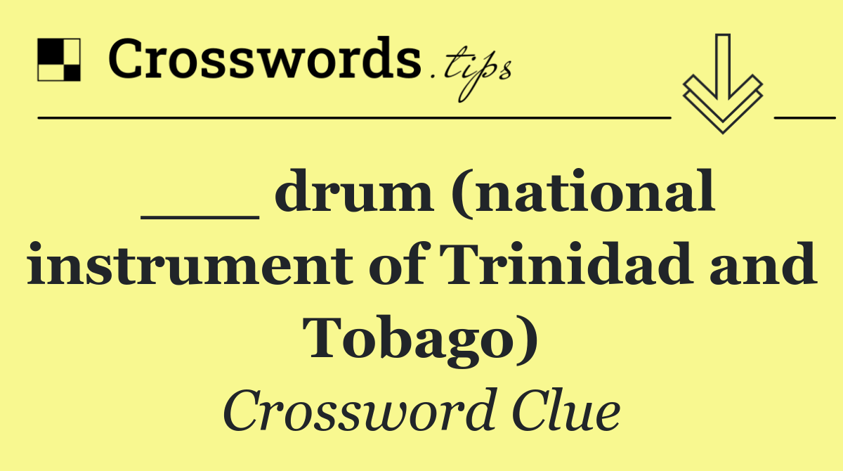 ___ drum (national instrument of Trinidad and Tobago)
