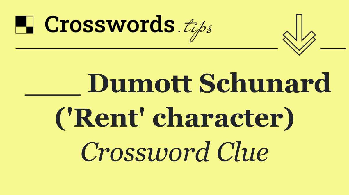 ___ Dumott Schunard ('Rent' character)