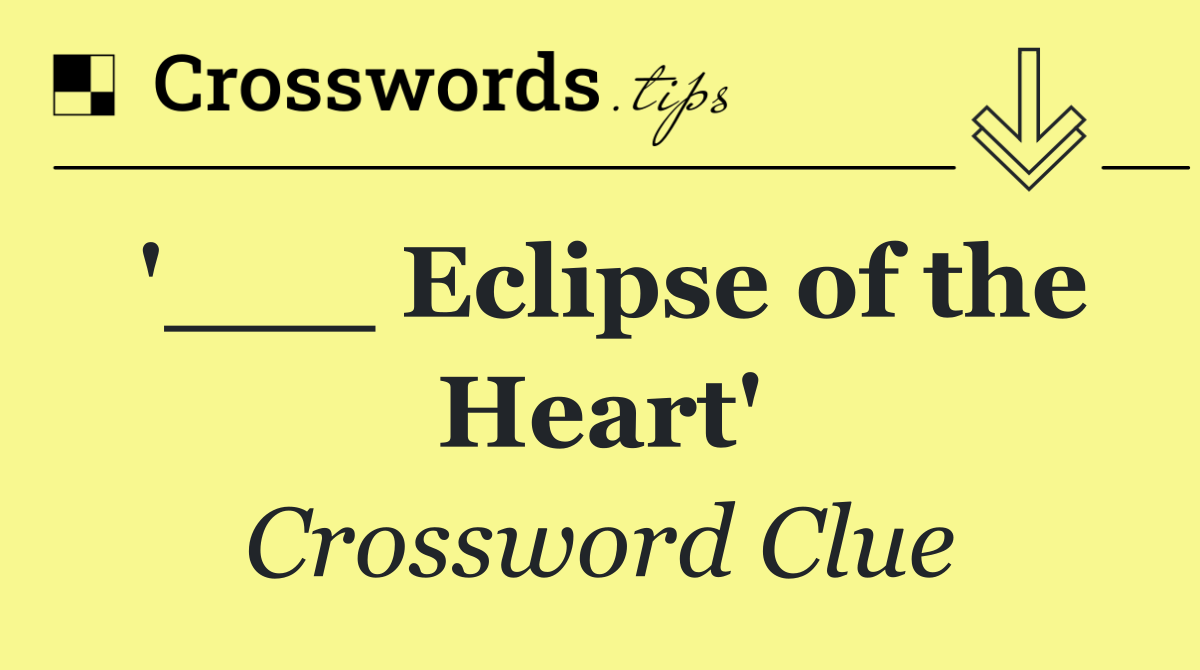 '___ Eclipse of the Heart'