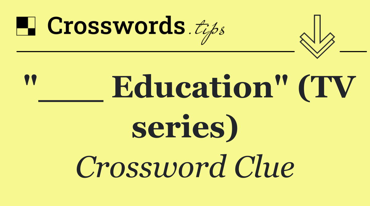 "___ Education" (TV series)