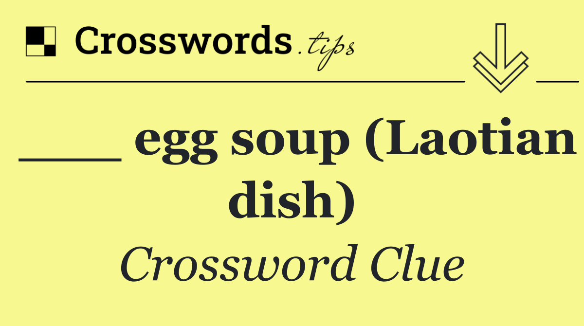 ___ egg soup (Laotian dish)